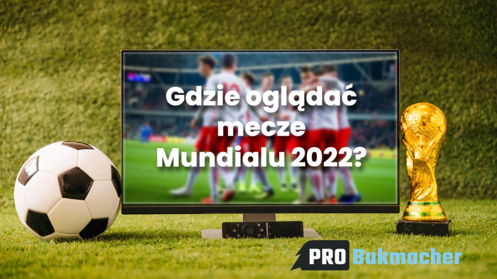 Gdzie oglądać mecze Mundial 2022?